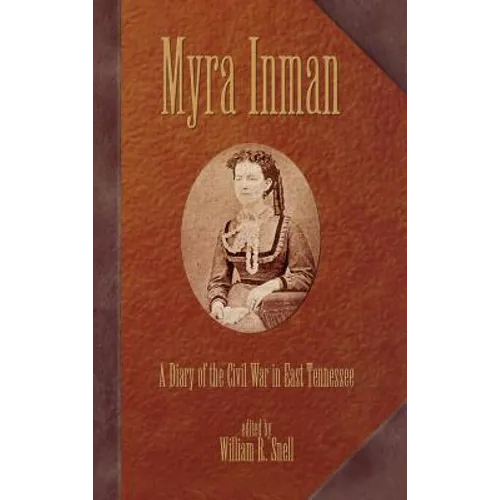 Myra Inman: A Diary of the Civil War in East Tennessee - Hardcover