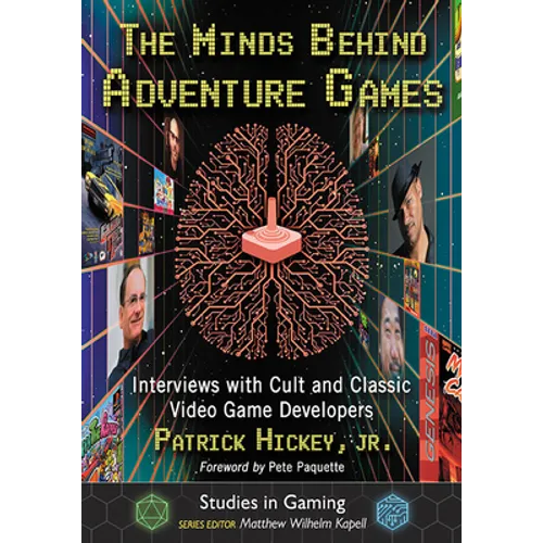 The Minds Behind Adventure Games: Interviews with Cult and Classic Video Game Developers - Paperback