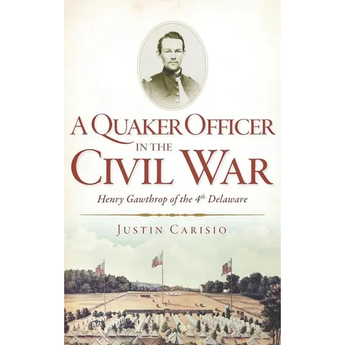 A Quaker Officer in the Civil War: Henry Gawthrop of the 4th Delaware - Hardcover