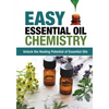 Easy Essential Oil Chemistry: Unlock the Healing Potential of Essential Oils - Paperback