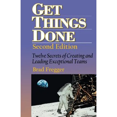 Get Things Done: Twelve Secrets of Creating and Leading Exceptional Teams - Paperback