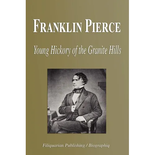 Franklin Pierce - Young Hickory of the Granite Hills (Biography) - Paperback