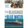 From Bluegrass to Blue Water: Lessons in Farm Philosophy and Navy Leadership - Hardcover