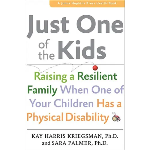 Just One of the Kids: Raising a Resilient Family When You Have a Child with Physical Disability - Paperback