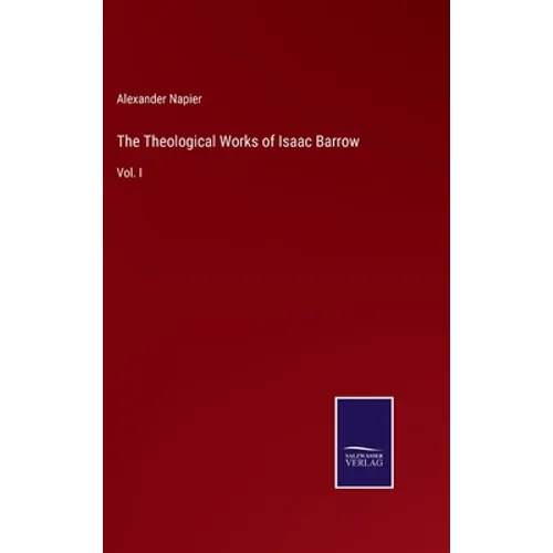 The Theological Works of Isaac Barrow: Vol. I - Hardcover