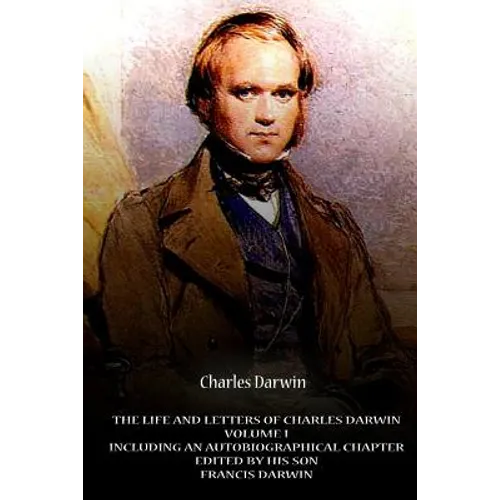 The Life And Letters Of Charles Darwin Volume I Including An Autobiographical Ch - Paperback