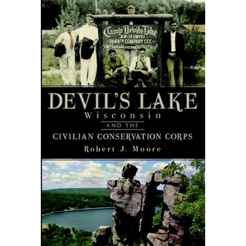 Devil's Lake, Wisconsin and the Civilian Conservation Corps - Paperback
