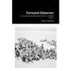 Forward Observer: An Artillery Observation Crew in World War II - Paperback