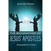 The Biographies of Jesus' Apostles: Ambassadors in Chains - Hardcover