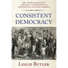 Consistent Democracy: The Woman Question and Self-Government in Nineteenth-Century America - Hardcover