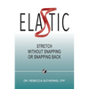 Elastic: Stretch Without Snapping or Snapping Back - Paperback