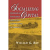 Socializing Capital: The Rise of the Large Industrial Corporation in America - Paperback