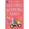Old Girls Behaving Badly - Hardcover