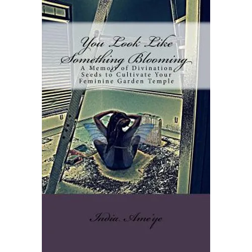 You Look Like Something Blooming: A Memoir of Divination Seeds to Cultivate Your Feminine Garden Temple - Paperback