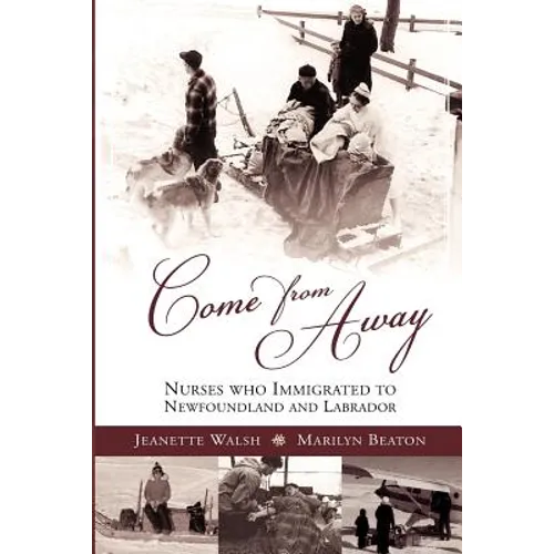 Come from Away: Nurses Who Immigrated to Newfoundland and Labrador - Paperback