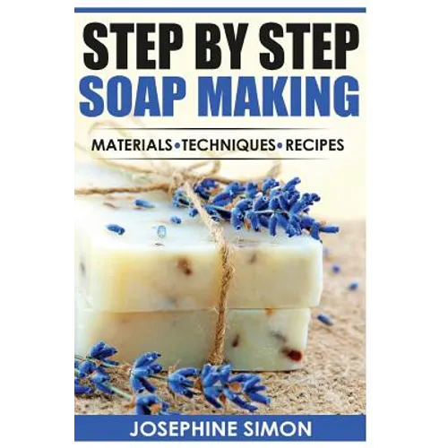 Step by Step Soap Making: Material - Techniques - Recipes - Paperback