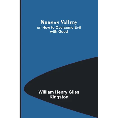 Norman Vallery; or, How to Overcome Evil with Good - Paperback