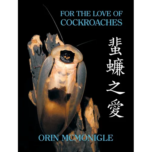 For the Love of Cockroaches: Husbandry, Biology, and History of Pet and Feeder Blattodea - Hardcover
