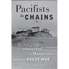 Pacifists in Chains: The Persecution of Hutterites During the Great War - Paperback
