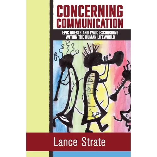 Concerning Communication: Epic Quests and Lyric Excursions Within the Human Lifeworld - Paperback