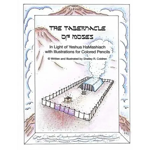 The Tabernacle of Moses in Light of Yeshua HaMashiach: With Illustrations for Colored Pencils - Paperback