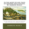 In the midst of life; tales of soldiers and civilians. By: Ambrose Bierce - Paperback