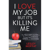 I Love My Job But It's Killing Me: The Teacher's Guide to Conquering Chronic Stress and Sickness - Paperback