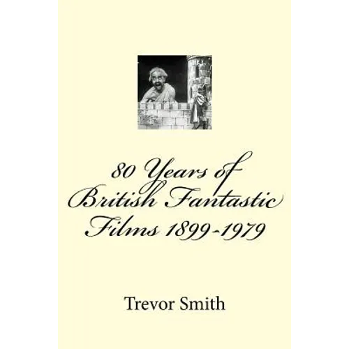 80 Years of British Fantastic Films 1899-1979 - Paperback