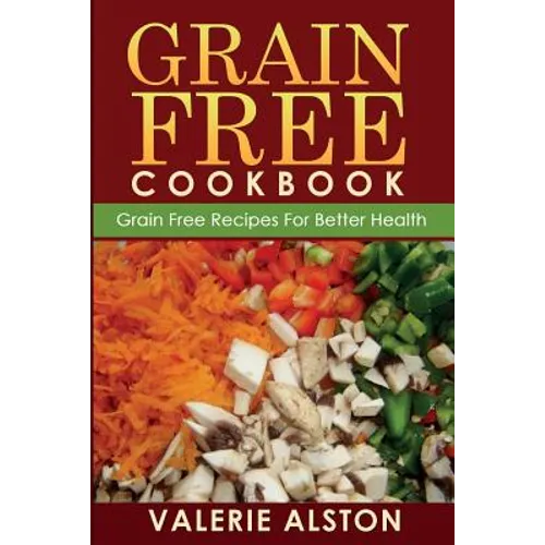 Grain Free Cookbook (Grain Free Recipes for Better Health0 - Paperback