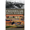 Tredegar Iron Works: Richmond's Foundry on the James - Hardcover