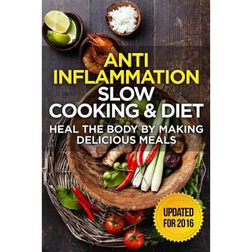 The Anti-Inflammatory Cookbook: 60 Quick & Delicious Meals for Breakfast, Lunch, and Dinner - Packed with Anti-Inflammatory Ingredients for Chronic Pa - Paperback