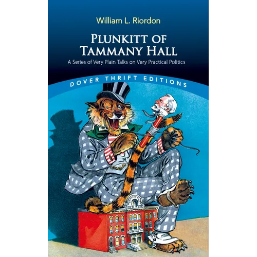 Plunkitt of Tammany Hall: A Series of Very Plain Talks on Very Practical Politics - Paperback