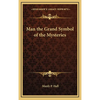 Man the Grand Symbol of the Mysteries - Hardcover