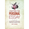 Crafting the Personal Essay: A Guide for Writing and Publishing Creative Non-Fiction - Paperback