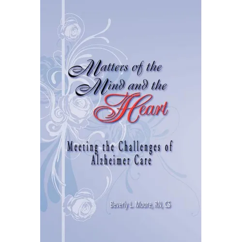 Matters of the Mind and the Heart: Meeting the Challenges of Alzheimer Care - Paperback
