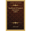 Handbook Of Surgical Operations (1863) - Hardcover