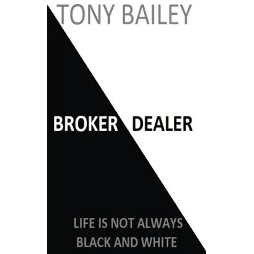 Broker Dealer: Life is not always Black and White - Paperback