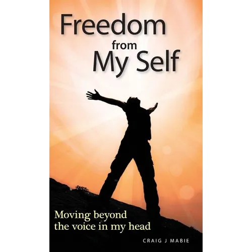 Freedom from My Self: Moving beyond the voice in my head - Hardcover