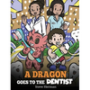 A Dragon Goes to the Dentist: A Children's Story About Dental Visit - Hardcover