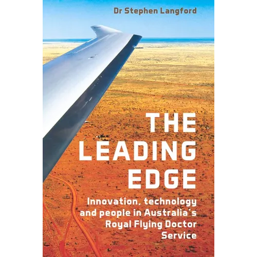 The Leading Edge: Innovation, Technology and People in Australia's Royal Flying Doctor Service - Paperback