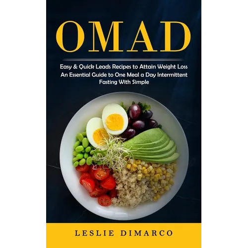 Omad: Easy & Quick Leads Recipes to Attain Weight Loss (An Essential Guide to One Meal a Day Intermittent Fasting With Simple) - Paperback