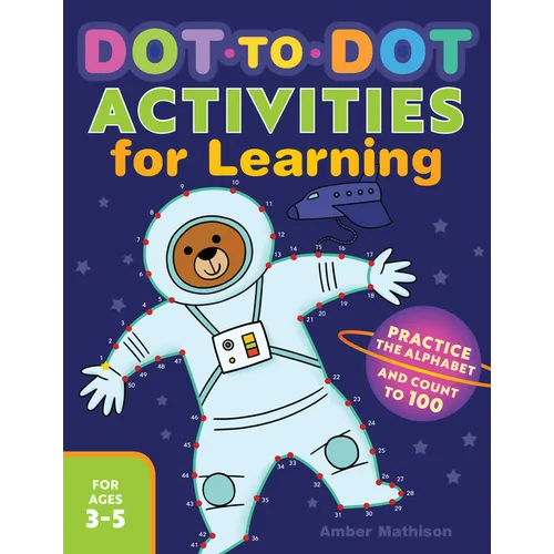 Dot-To-Dot Activities for Learning: Practice the Alphabet and Count to 100 - Paperback
