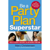 The Be a Party Plan Superstar: Build a $100,000-A-Year Direct Selling Business from Home - Paperback