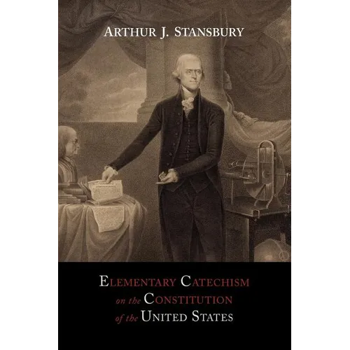 Elementary Catechism on the Constitution of the United States: For the Use of Schools - Paperback