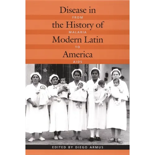 Disease in the History of Modern Latin America: From Malaria to AIDS - Paperback