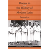 Disease in the History of Modern Latin America: From Malaria to AIDS - Paperback
