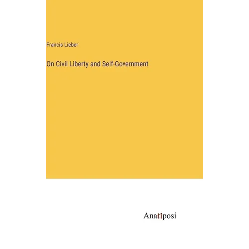 On Civil Liberty and Self-Government - Hardcover
