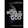 The World in the Shadow of God: An Introduction to Christian Natural Theology - Hardcover