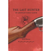 The Last Hunter: An American Family Album - Hardcover