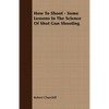 How to Shoot - Some Lessons in the Science of Shot Gun Shooting - Paperback
